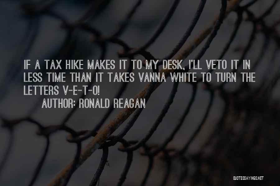 Ronald Reagan Quotes: If A Tax Hike Makes It To My Desk, I'll Veto It In Less Time Than It Takes Vanna White