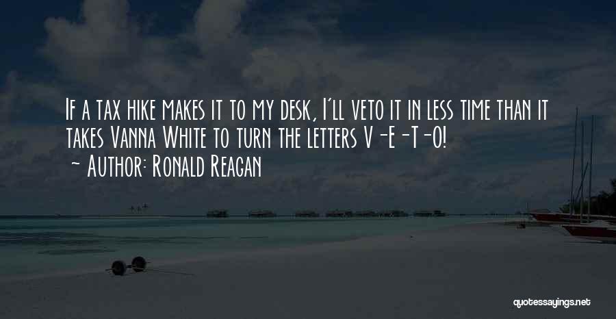 Ronald Reagan Quotes: If A Tax Hike Makes It To My Desk, I'll Veto It In Less Time Than It Takes Vanna White