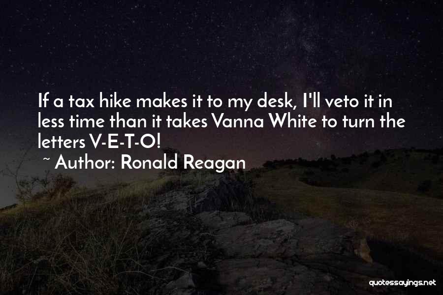 Ronald Reagan Quotes: If A Tax Hike Makes It To My Desk, I'll Veto It In Less Time Than It Takes Vanna White