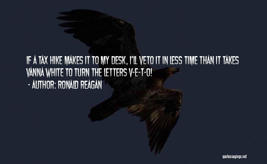 Ronald Reagan Quotes: If A Tax Hike Makes It To My Desk, I'll Veto It In Less Time Than It Takes Vanna White