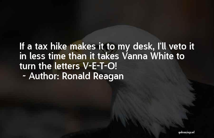 Ronald Reagan Quotes: If A Tax Hike Makes It To My Desk, I'll Veto It In Less Time Than It Takes Vanna White