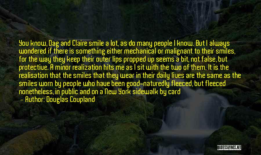 Douglas Coupland Quotes: You Know, Dag And Claire Smile A Lot, As Do Many People I Know. But I Always Wondered If There