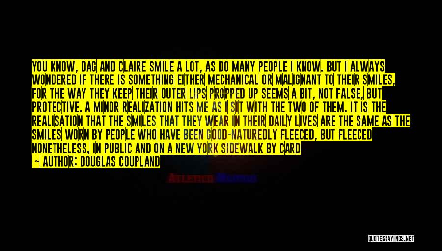 Douglas Coupland Quotes: You Know, Dag And Claire Smile A Lot, As Do Many People I Know. But I Always Wondered If There