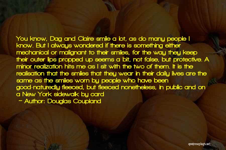 Douglas Coupland Quotes: You Know, Dag And Claire Smile A Lot, As Do Many People I Know. But I Always Wondered If There