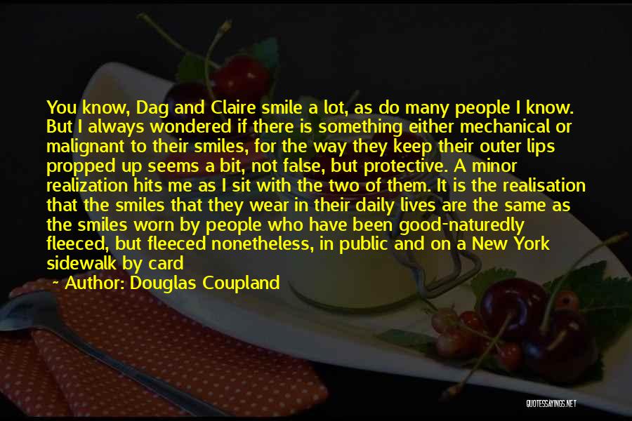 Douglas Coupland Quotes: You Know, Dag And Claire Smile A Lot, As Do Many People I Know. But I Always Wondered If There