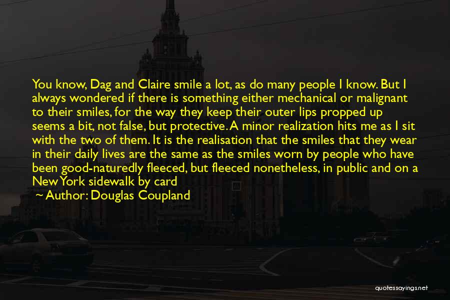 Douglas Coupland Quotes: You Know, Dag And Claire Smile A Lot, As Do Many People I Know. But I Always Wondered If There