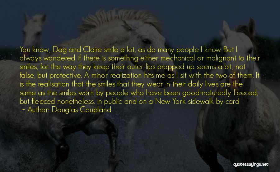 Douglas Coupland Quotes: You Know, Dag And Claire Smile A Lot, As Do Many People I Know. But I Always Wondered If There