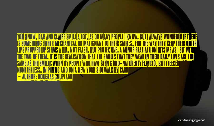 Douglas Coupland Quotes: You Know, Dag And Claire Smile A Lot, As Do Many People I Know. But I Always Wondered If There