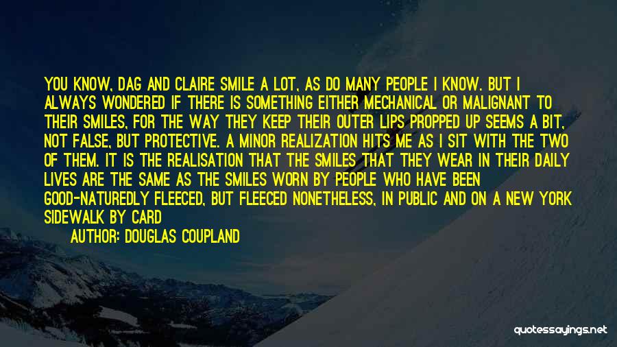 Douglas Coupland Quotes: You Know, Dag And Claire Smile A Lot, As Do Many People I Know. But I Always Wondered If There