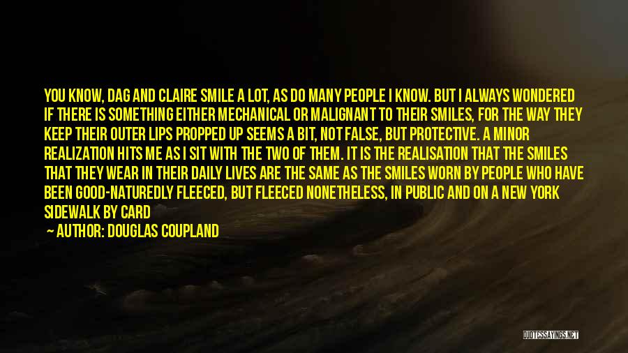 Douglas Coupland Quotes: You Know, Dag And Claire Smile A Lot, As Do Many People I Know. But I Always Wondered If There