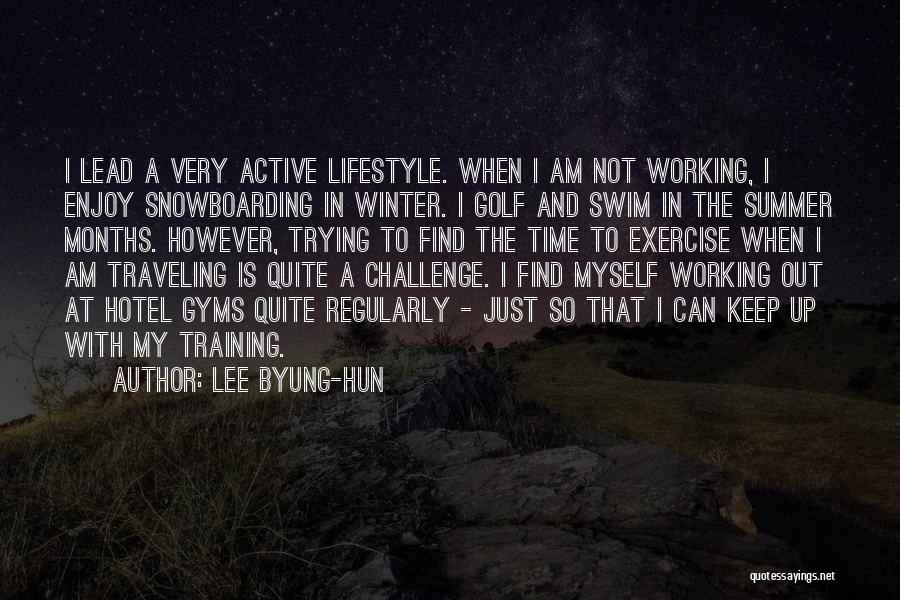 Lee Byung-hun Quotes: I Lead A Very Active Lifestyle. When I Am Not Working, I Enjoy Snowboarding In Winter. I Golf And Swim