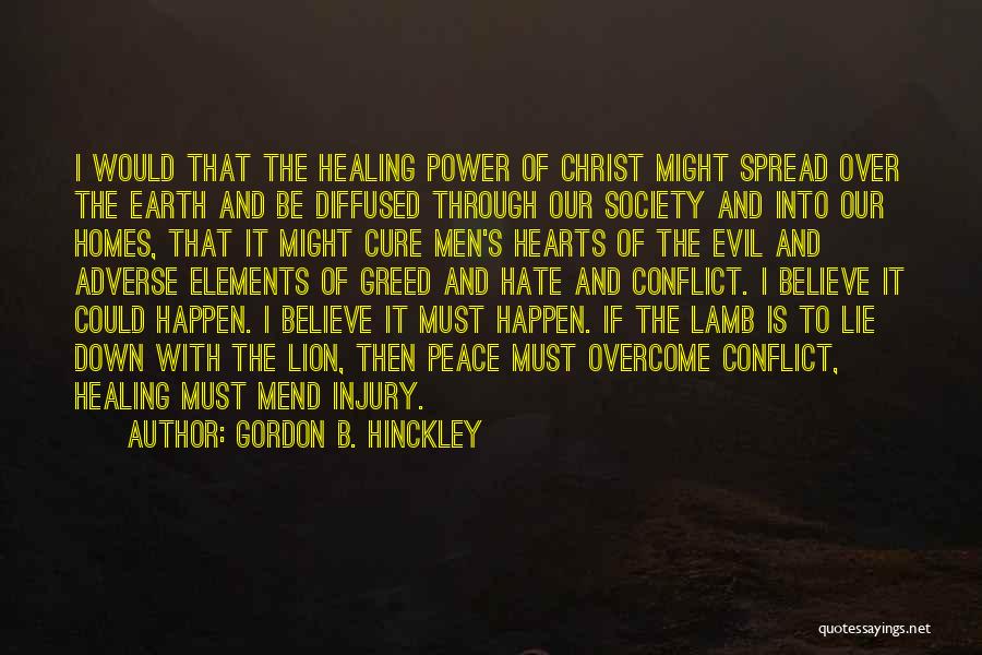 Gordon B. Hinckley Quotes: I Would That The Healing Power Of Christ Might Spread Over The Earth And Be Diffused Through Our Society And