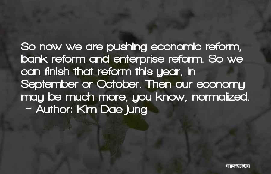 Kim Dae-jung Quotes: So Now We Are Pushing Economic Reform, Bank Reform And Enterprise Reform. So We Can Finish That Reform This Year,