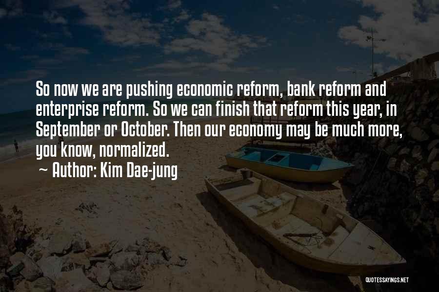 Kim Dae-jung Quotes: So Now We Are Pushing Economic Reform, Bank Reform And Enterprise Reform. So We Can Finish That Reform This Year,