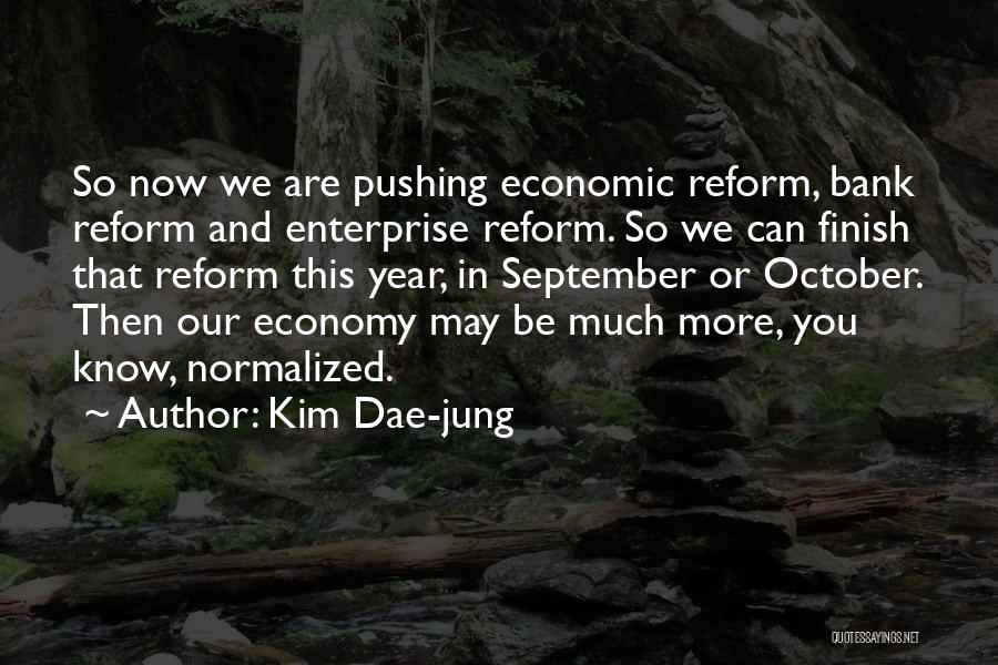 Kim Dae-jung Quotes: So Now We Are Pushing Economic Reform, Bank Reform And Enterprise Reform. So We Can Finish That Reform This Year,