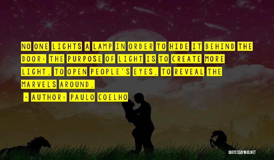 Paulo Coelho Quotes: No One Lights A Lamp In Order To Hide It Behind The Door: The Purpose Of Light Is To Create