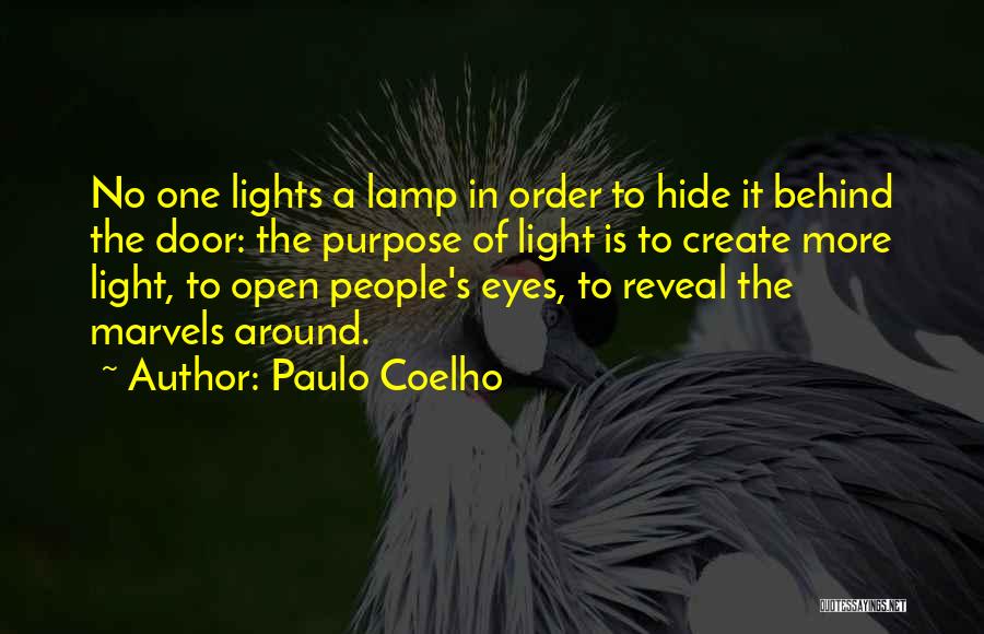 Paulo Coelho Quotes: No One Lights A Lamp In Order To Hide It Behind The Door: The Purpose Of Light Is To Create