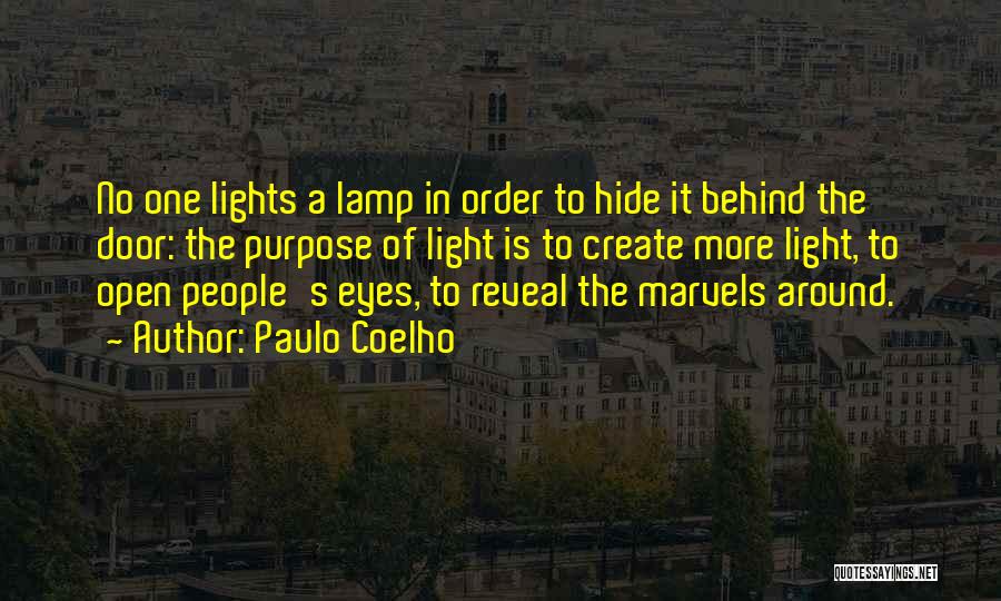 Paulo Coelho Quotes: No One Lights A Lamp In Order To Hide It Behind The Door: The Purpose Of Light Is To Create