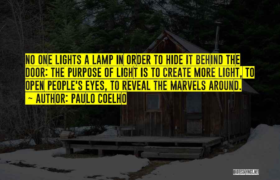 Paulo Coelho Quotes: No One Lights A Lamp In Order To Hide It Behind The Door: The Purpose Of Light Is To Create