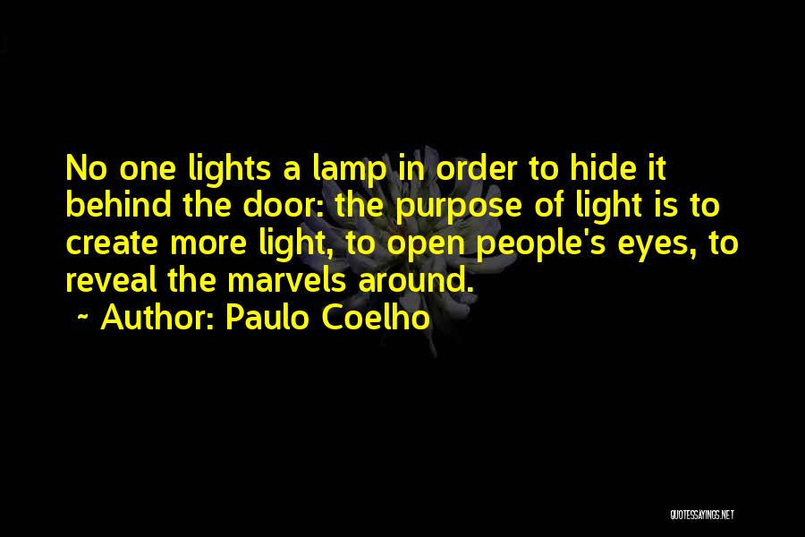 Paulo Coelho Quotes: No One Lights A Lamp In Order To Hide It Behind The Door: The Purpose Of Light Is To Create