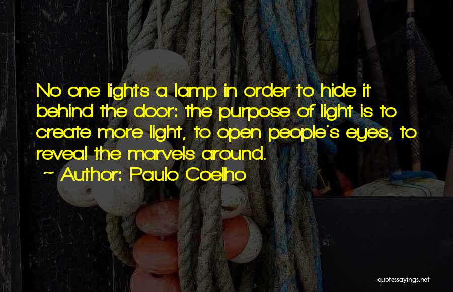 Paulo Coelho Quotes: No One Lights A Lamp In Order To Hide It Behind The Door: The Purpose Of Light Is To Create