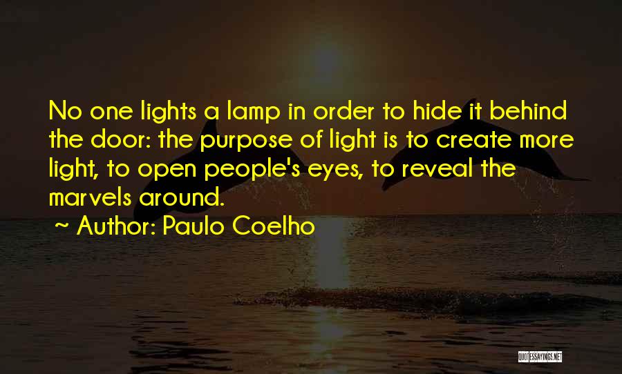 Paulo Coelho Quotes: No One Lights A Lamp In Order To Hide It Behind The Door: The Purpose Of Light Is To Create