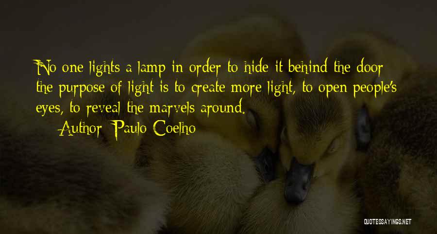 Paulo Coelho Quotes: No One Lights A Lamp In Order To Hide It Behind The Door: The Purpose Of Light Is To Create