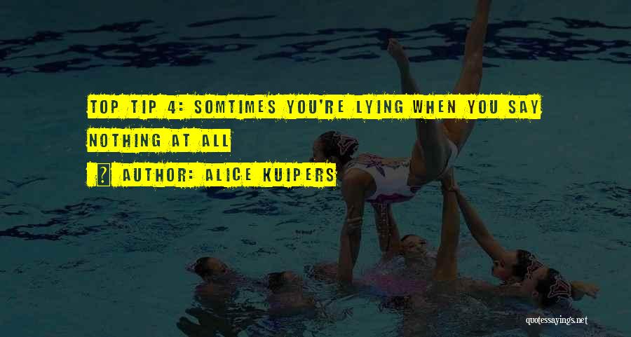 Alice Kuipers Quotes: Top Tip 4: Somtimes You're Lying When You Say Nothing At All