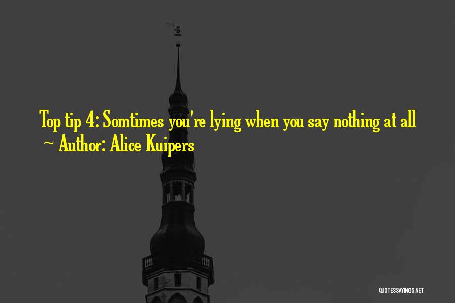 Alice Kuipers Quotes: Top Tip 4: Somtimes You're Lying When You Say Nothing At All