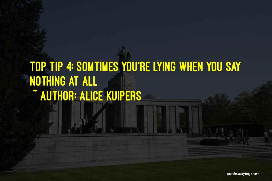 Alice Kuipers Quotes: Top Tip 4: Somtimes You're Lying When You Say Nothing At All