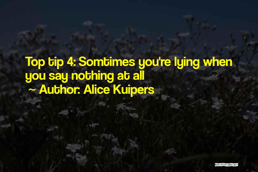 Alice Kuipers Quotes: Top Tip 4: Somtimes You're Lying When You Say Nothing At All