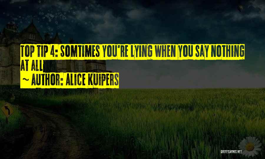 Alice Kuipers Quotes: Top Tip 4: Somtimes You're Lying When You Say Nothing At All