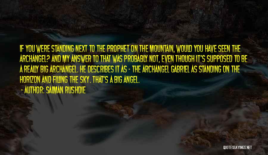 Salman Rushdie Quotes: If You Were Standing Next To The Prophet On The Mountain, Would You Have Seen The Archangel? And My Answer