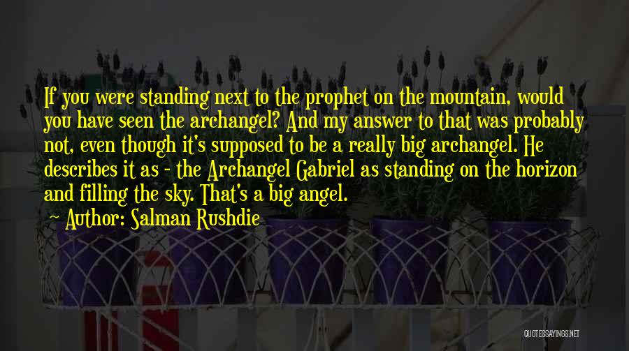 Salman Rushdie Quotes: If You Were Standing Next To The Prophet On The Mountain, Would You Have Seen The Archangel? And My Answer