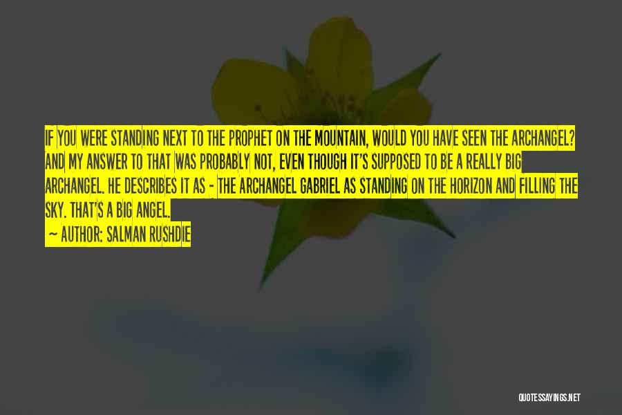 Salman Rushdie Quotes: If You Were Standing Next To The Prophet On The Mountain, Would You Have Seen The Archangel? And My Answer