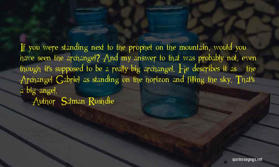 Salman Rushdie Quotes: If You Were Standing Next To The Prophet On The Mountain, Would You Have Seen The Archangel? And My Answer