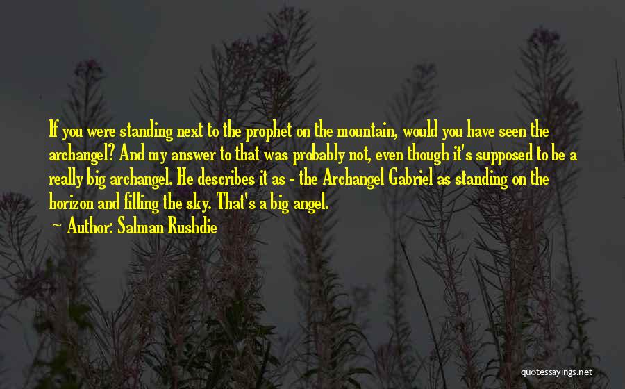 Salman Rushdie Quotes: If You Were Standing Next To The Prophet On The Mountain, Would You Have Seen The Archangel? And My Answer