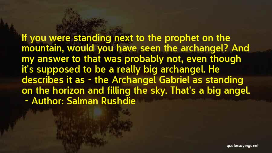 Salman Rushdie Quotes: If You Were Standing Next To The Prophet On The Mountain, Would You Have Seen The Archangel? And My Answer