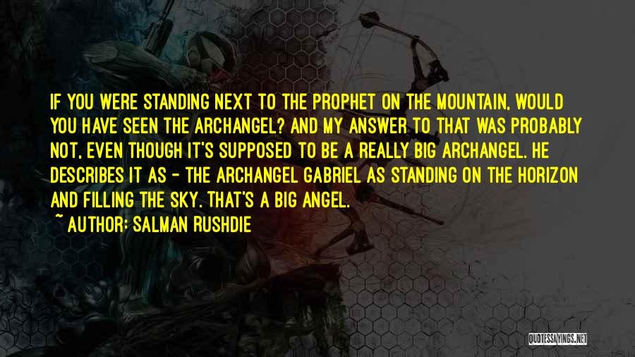 Salman Rushdie Quotes: If You Were Standing Next To The Prophet On The Mountain, Would You Have Seen The Archangel? And My Answer