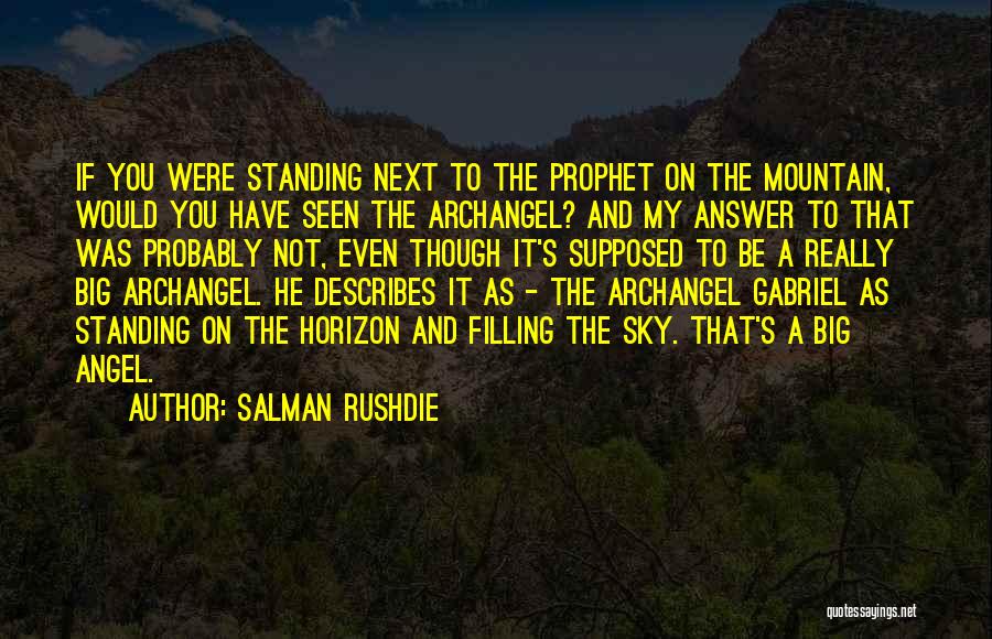 Salman Rushdie Quotes: If You Were Standing Next To The Prophet On The Mountain, Would You Have Seen The Archangel? And My Answer