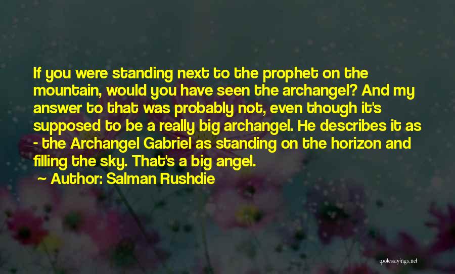 Salman Rushdie Quotes: If You Were Standing Next To The Prophet On The Mountain, Would You Have Seen The Archangel? And My Answer