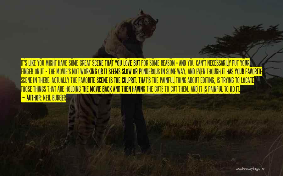 Neil Burger Quotes: It's Like You Might Have Some Great Scene That You Love But For Some Reason - And You Can't Necessarily