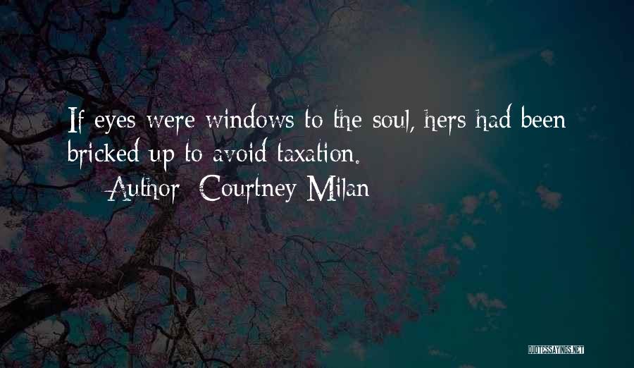 Courtney Milan Quotes: If Eyes Were Windows To The Soul, Hers Had Been Bricked Up To Avoid Taxation.