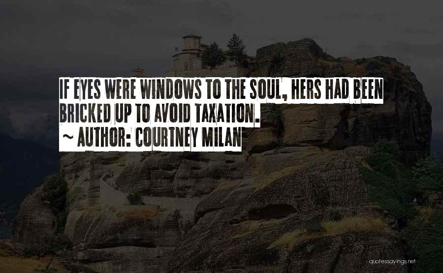 Courtney Milan Quotes: If Eyes Were Windows To The Soul, Hers Had Been Bricked Up To Avoid Taxation.