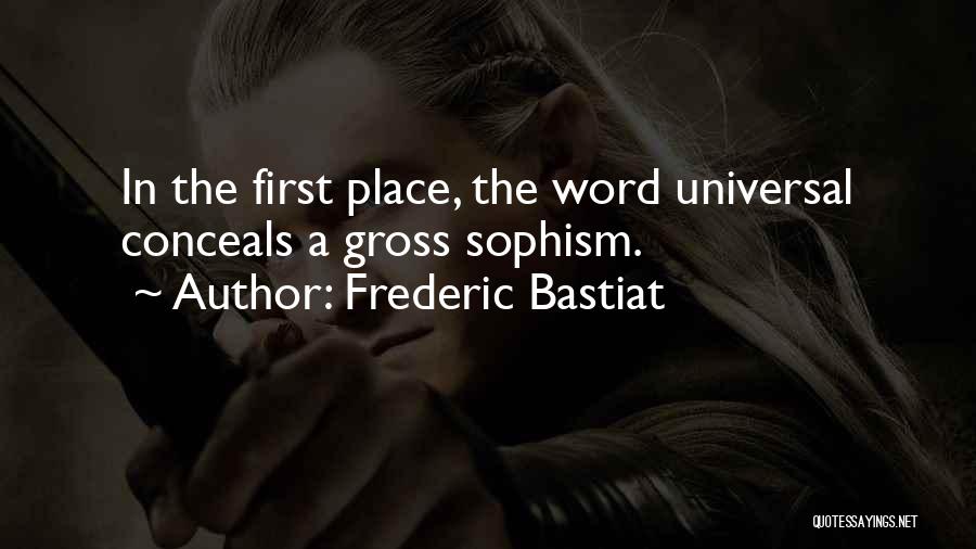 Frederic Bastiat Quotes: In The First Place, The Word Universal Conceals A Gross Sophism.