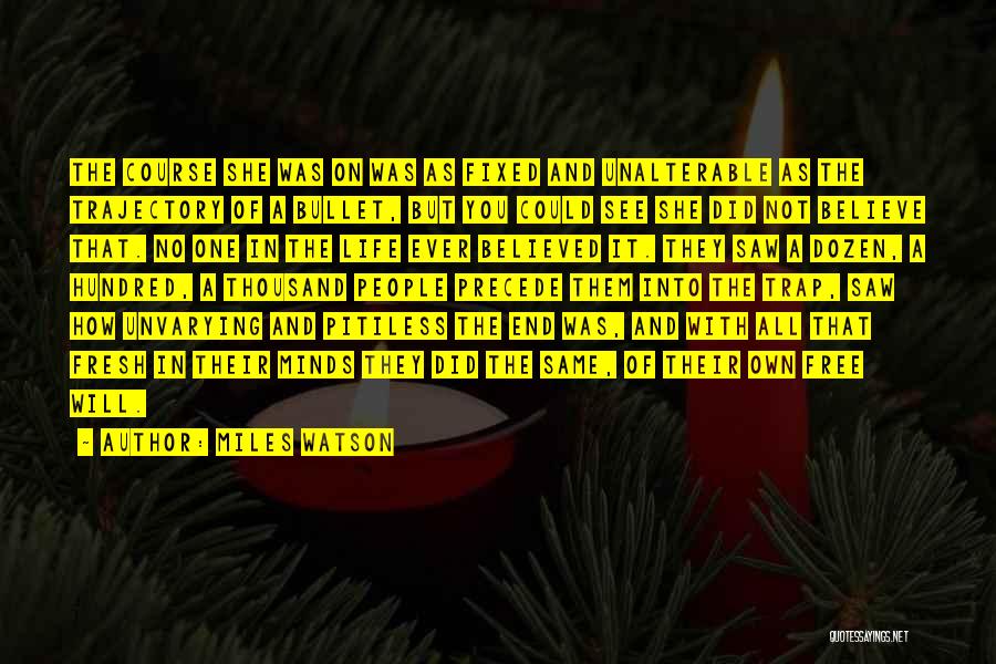 Miles Watson Quotes: The Course She Was On Was As Fixed And Unalterable As The Trajectory Of A Bullet, But You Could See