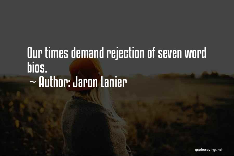 Jaron Lanier Quotes: Our Times Demand Rejection Of Seven Word Bios.