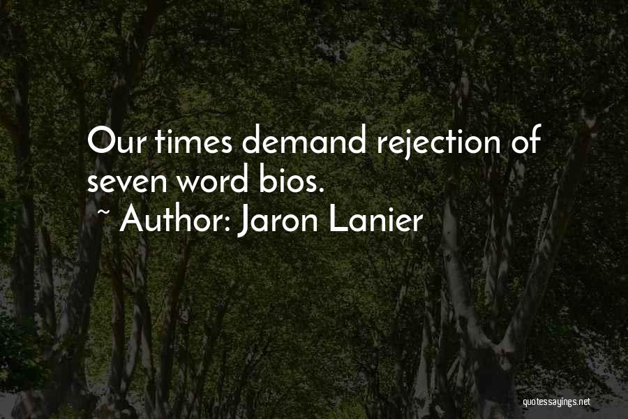 Jaron Lanier Quotes: Our Times Demand Rejection Of Seven Word Bios.