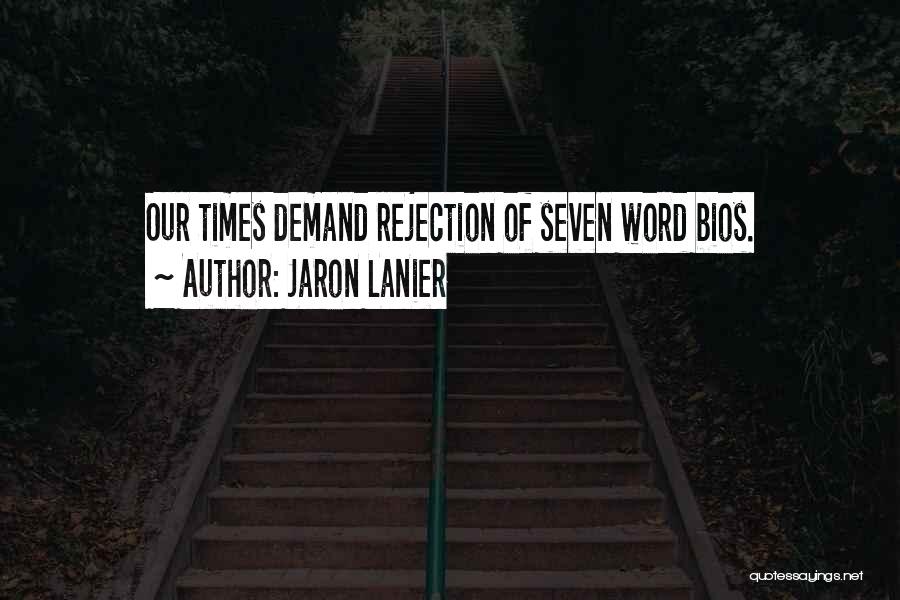 Jaron Lanier Quotes: Our Times Demand Rejection Of Seven Word Bios.