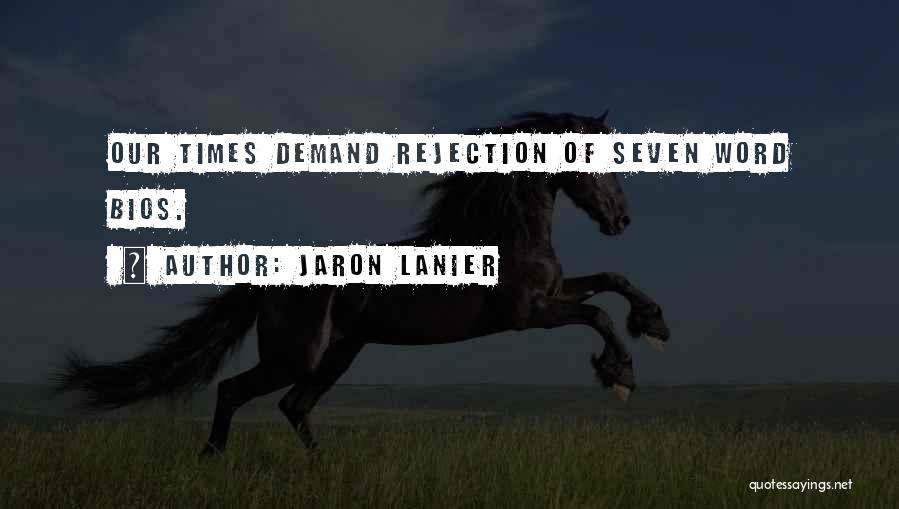 Jaron Lanier Quotes: Our Times Demand Rejection Of Seven Word Bios.